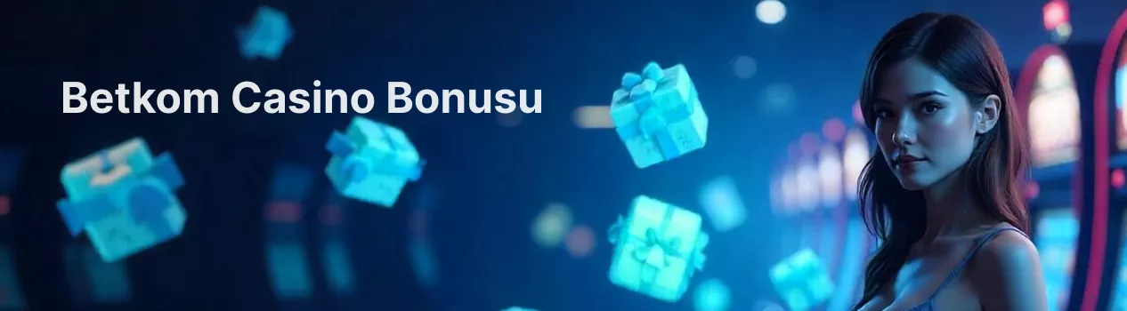 Yeni Betkom oyuncuları için bonuslar ve promosyonlar